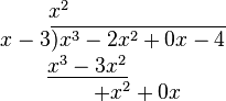 {\begin{matrix}x^{2}\\\qquad \qquad \quad x-3\overline {)x^{3}-2x^{2}+0x-4}\\\qquad \;\;\underline {x^{3}-3x^{2}}\\\qquad \qquad \qquad \quad \;+x^{2}+0x\end{matrix}}