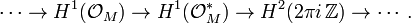 \cdots \to H^{1}({\mathcal  O}_{M})\to H^{1}({\mathcal  O}_{M}^{*})\to H^{2}(2\pi i\,{\mathbb  Z})\to \cdots .