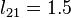 l_{{21}}=1.5