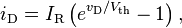 i_{{\mathrm  {D}}}=I_{{\mathrm  {R}}}\left(e^{{v_{{\mathrm  {D}}}/V_{{\mathrm  {th}}}}}-1\right),