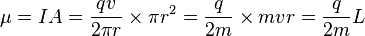 \mu =IA={\frac  {qv}{2\pi r}}\times \pi r^{2}={\frac  {q}{2m}}\times mvr={\frac  {q}{2m}}L