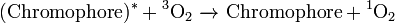 {\mathrm  {(Chromophore)^{*}+{}^{3}O_{2}\ {\xrightarrow  {}}\ Chromophore+{}^{1}O_{2}}}