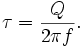 \tau ={\frac  {Q}{2\pi f}}.