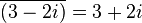 \overline {(3-2i)}=3+2i