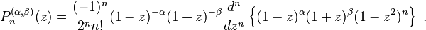 P_{n}^{{(\alpha ,\beta )}}(z)={\frac  {(-1)^{n}}{2^{n}n!}}(1-z)^{{-\alpha }}(1+z)^{{-\beta }}{\frac  {d^{n}}{dz^{n}}}\left\{(1-z)^{\alpha }(1+z)^{\beta }(1-z^{2})^{n}\right\}~.