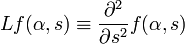 Lf(\alpha ,s)\equiv {\frac  {\partial ^{2}}{\partial s^{2}}}f(\alpha ,s)