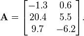 {\mathbf  {A}}={\begin{bmatrix}-1.3&0.6\\20.4&5.5\\9.7&-6.2\end{bmatrix}}.