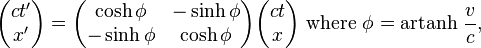 {\begin{pmatrix}ct'\\x'\end{pmatrix}}={\begin{pmatrix}\cosh \phi &-\sinh \phi \\-\sinh \phi &\cosh \phi \end{pmatrix}}{\begin{pmatrix}ct\\x\end{pmatrix}}{\text{ where }}\phi =\operatorname {artanh}\,{\frac  {v}{c}}{\text{,}}