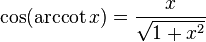 \cos(\operatorname{arccot} x)={\frac  {x}{{\sqrt  {1+x^{2}}}}}