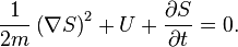 {\frac  {1}{2m}}\left(\nabla S\right)^{{2}}+U+{\frac  {\partial S}{\partial t}}=0.