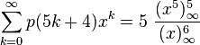 \sum _{{k=0}}^{{\infty }}p(5k+4)x^{k}=5~{\frac  {(x^{5})_{{\infty }}^{5}}{(x)_{{\infty }}^{6}}}