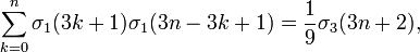 \sum _{{k=0}}^{n}\sigma _{1}(3k+1)\sigma _{1}(3n-3k+1)={\frac  19}\sigma _{3}(3n+2),