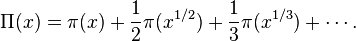 \Pi (x)=\pi (x)+{\frac  {1}{2}}\pi (x^{{1/2}})+{\frac  {1}{3}}\pi (x^{{1/3}})+\cdots .