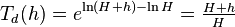 T_{d}(h)=e^{{\ln(H+h)-\ln H}}={\tfrac  {H+h}H}