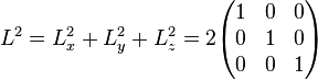 L^{2}=L_{x}^{2}+L_{y}^{2}+L_{z}^{2}=2{\begin{pmatrix}1&0&0\\0&1&0\\0&0&1\end{pmatrix}}