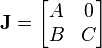 {\mathbf  {J}}={\begin{bmatrix}A&0\\B&C\\\end{bmatrix}}