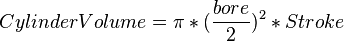 CylinderVolume=\pi *({\frac  {bore}{2}})^{2}*Stroke