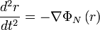 {\frac  {d^{2}r}{dt^{2}}}=-\nabla \Phi _{N}\left(r\right)