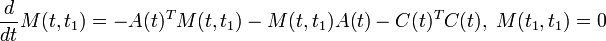 {\frac  {d}{dt}}M(t,t_{1})=-A(t)^{{T}}M(t,t_{1})-M(t,t_{1})A(t)-C(t)^{{T}}C(t),\;M(t_{1},t_{1})=0