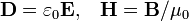 {\mathbf  {D}}=\varepsilon _{0}{\mathbf  {E}},\;\;\;{\mathbf  {H}}={\mathbf  {B}}/\mu _{0}