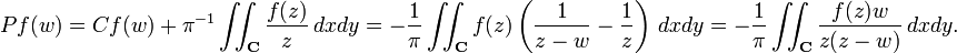 \displaystyle {Pf(w)=Cf(w)+\pi ^{{-1}}\iint _{{{\mathbf  {C}}}}{f(z) \over z}\,dxdy=-{1 \over \pi }\iint _{{{\mathbf  {C}}}}f(z)\left({1 \over z-w}-{1 \over z}\right)\,dxdy=-{1 \over \pi }\iint _{{{\mathbf  {C}}}}{f(z)w \over z(z-w)}\,dxdy.}