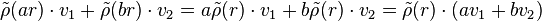 {\tilde  {\rho }}(ar)\cdot v_{1}+{\tilde  {\rho }}(br)\cdot v_{2}=a{\tilde  {\rho }}(r)\cdot v_{1}+b{\tilde  {\rho }}(r)\cdot v_{2}={\tilde  {\rho }}(r)\cdot (av_{1}+bv_{2})