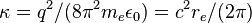 \kappa =q^{2}/(8\pi ^{2}m_{e}\epsilon _{0})=c^{2}r_{e}/(2\pi )