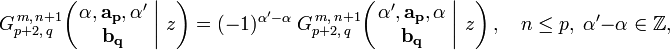 
G_{p+2,\,q}^{\,m,\,n+1} \!\left( \left. \begin{matrix} \alpha, \mathbf{a_p}, \alpha' \\ \mathbf{b_q} \end{matrix} \; \right| \, z  \right) =
(-1)^{\alpha'-\alpha} \; G_{p+2,\,q}^{\,m,\,n+1} \!\left( \left. \begin{matrix} \alpha', \mathbf{a_p}, \alpha \\ \mathbf{b_q} \end{matrix} \; \right| \, z \right), \quad n \leq p, \; \alpha'-\alpha \in \mathbb{Z},
