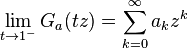 \lim _{{t\to 1^{{-}}}}G_{a}(tz)=\sum _{{k=0}}^{{\infty }}a_{k}z^{k}\!