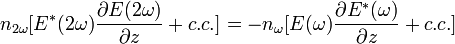 n_{{2\omega }}[E^{*}(2\omega ){\frac  {\partial E(2\omega )}{\partial z}}+c.c.]=-n_{\omega }[E(\omega ){\frac  {\partial E^{*}(\omega )}{\partial z}}+c.c.]