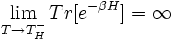 \lim _{{T\rightarrow T_{H}^{-}}}Tr[e^{{-\beta H}}]=\infty 