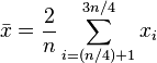 {\bar  {x}}={2 \over n}\sum _{{i=(n/4)+1}}^{{3n/4}}{x_{i}}