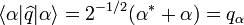 \langle \alpha |\widehat {q}|\alpha \rangle =2^{{-1/2}}(\alpha ^{{*}}+\alpha )=q_{{\alpha }}