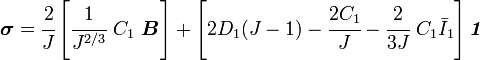 {\boldsymbol  {\sigma }}={\cfrac  {2}{J}}\left[{\cfrac  {1}{J^{{2/3}}}}~C_{1}~{\boldsymbol  {B}}\right]+\left[2D_{1}(J-1)-{\cfrac  {2C_{1}}{J}}-{\cfrac  {2}{3J}}~C_{1}{\bar  {I}}_{1}\right]{\boldsymbol  {{\mathit  {1}}}}