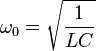 \omega _{0}={\sqrt  {{\frac  {1}{LC}}}}