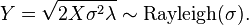 Y={\sqrt  {2X\sigma ^{2}\lambda }}\sim {\mathrm  {Rayleigh}}(\sigma ).