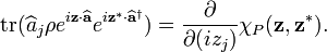 \operatorname {tr}(\widehat {a}_{j}\rho e^{{i{\mathbf  {z}}\cdot \widehat {{\mathbf  {a}}}}}e^{{i{\mathbf  {z}}^{*}\cdot \widehat {{\mathbf  {a}}}^{{\dagger }}}})={\frac  {\partial }{\partial (iz_{j})}}\chi _{P}({\mathbf  {z}},{\mathbf  {z}}^{*}).