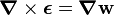 {\boldsymbol  {\nabla }}\times {\boldsymbol  {\epsilon }}={\boldsymbol  {\nabla }}{\mathbf  {w}}