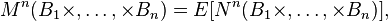 M^{n}(B_{1}\times ,\dots ,\times B_{n})=E[{N}^{n}(B_{1}\times ,\dots ,\times B_{n})],