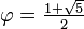 \textstyle \varphi ={\frac  {1+{\sqrt  5}}2}