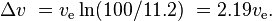 \Delta v\ =v_{{\text{e}}}\ln(100/11.2)\ =2.19v_{{\text{e}}}.