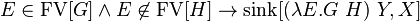 E\in \operatorname {FV}[G]\land E\not \in \operatorname {FV}[H]\to \operatorname {sink}[(\lambda E.G\ H)\ Y,X]