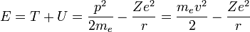 E=T+U={\frac  {p^{2}}{2m_{e}}}-{\frac  {Ze^{2}}{r}}={\frac  {m_{e}v^{2}}{2}}-{\frac  {Ze^{2}}{r}}