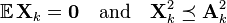 {\mathbb  {E}}\,{\mathbf  {X}}_{k}={\mathbf  {0}}\quad {\text{and}}\quad {\mathbf  {X}}_{k}^{2}\preceq {\mathbf  {A}}_{k}^{2}