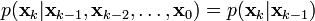 p({\textbf  {x}}_{k}|{\textbf  {x}}_{{k-1}},{\textbf  {x}}_{{k-2}},\dots ,{\textbf  {x}}_{0})=p({\textbf  {x}}_{k}|{\textbf  {x}}_{{k-1}})