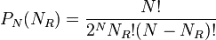 P_{N}(N_{R})={\frac  {N!}{2^{N}N_{R}!(N-N_{R})!}}