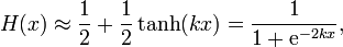 H(x)\approx {\frac  {1}{2}}+{\frac  {1}{2}}\tanh(kx)={\frac  {1}{1+{\mathrm  {e}}^{{-2kx}}}},