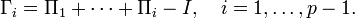 \Gamma _{i}=\Pi _{1}+\cdots +\Pi _{i}-I,\quad i=1,\dots ,p-1.\,