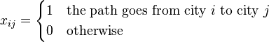 x_{{ij}}={\begin{cases}1&{\text{the path goes from city }}i{\text{ to city }}j\\0&{\text{otherwise}}\end{cases}}