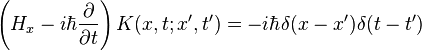 \left(H_{x}-i\hbar {\frac  {\partial }{\partial t}}\right)K(x,t;x',t')=-i\hbar \delta (x-x')\delta (t-t')